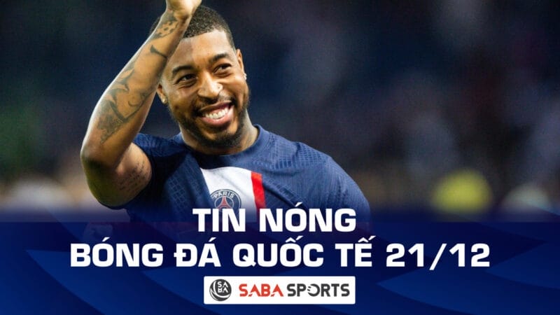 Tin nóng bóng đá quốc tế hôm nay ngày 21/12: PSG gia hạn với đội phó