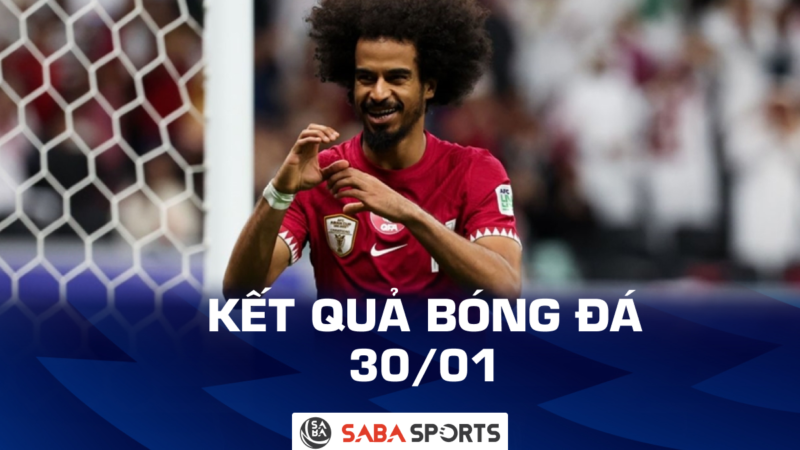 Kết quả bóng đá hôm nay 30/01: Hấp dẫn Asian Cup và AFCON