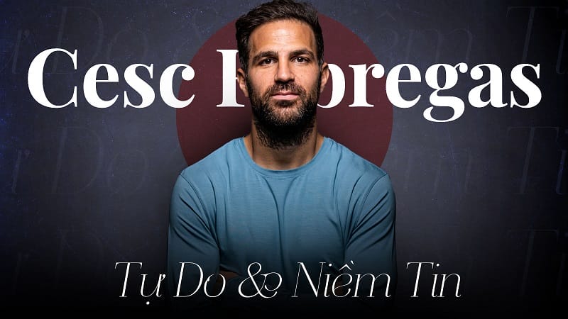 Cesc Fabregas: Tự do, niềm tin và bài học từ những bậc thầy cầm quân