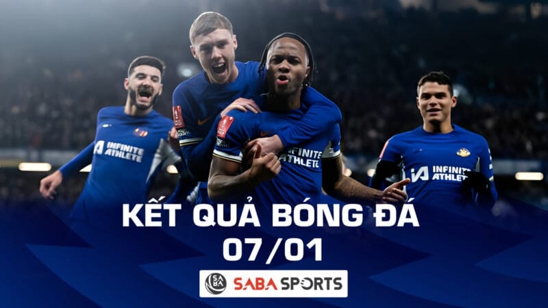 Kết quả bóng đá hôm nay 07/01: Chelsea, Newcastle cùng tiến bước