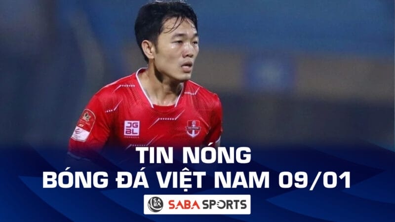 Tin nóng bóng đá Việt Nam hôm nay 09/01: Xuân Trường có bến đỗ mới