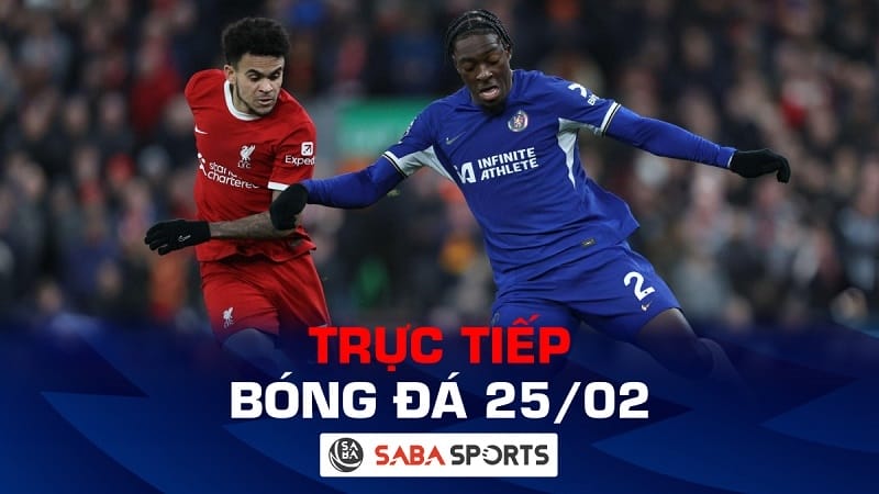 Trực tiếp bóng đá hôm nay 25/02: Chelsea và Liverpool quyết chiến vì ngôi vương