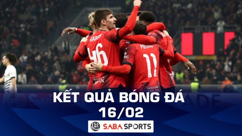 Kết quả bóng đá hôm nay ngày 16/02: AC Milan thắng dễ, Roma suýt rơi vào bất lợi