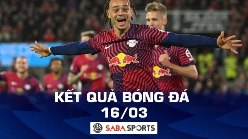 Kết quả bóng đá hôm nay 16/03: Leipzig đại thắng, Real Sociedad có 3 điểm