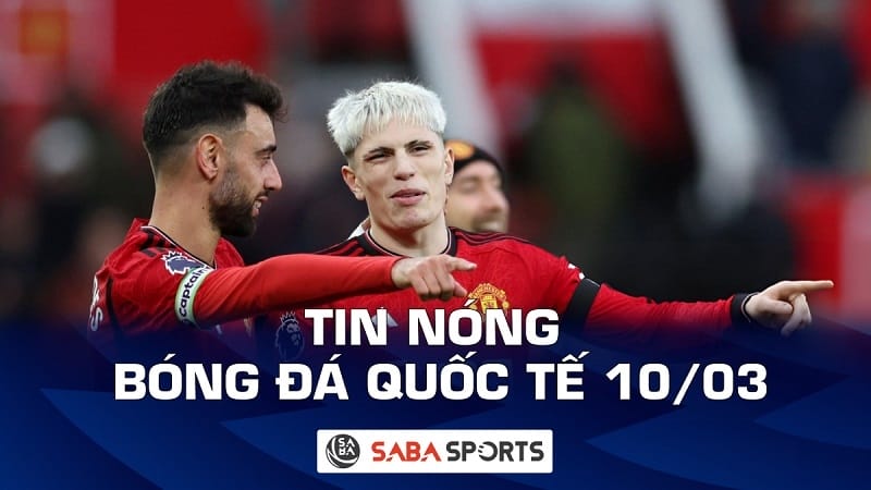 Tin nóng bóng đá quốc tế hôm nay ngày 10/03: Garnacho và Bruno Fernandes đi vào lịch sử Man United