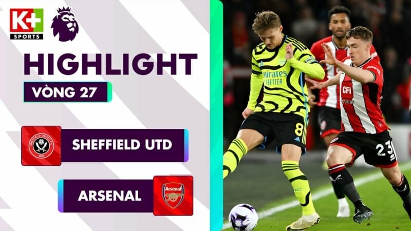 Highlights Sheffield United vs Arsenal, vòng 27 Ngoại hạng Anh 2023/24