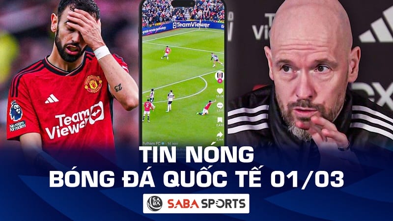 Tin nóng bóng đá quốc tế hôm nay ngày 01/03: Ten Hag yêu cầu Fulham xin lỗi Bruno