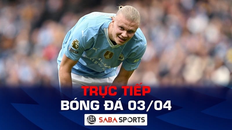 Trực tiếp bóng đá hôm nay 03/04: Man City gặp thử thách khó lường