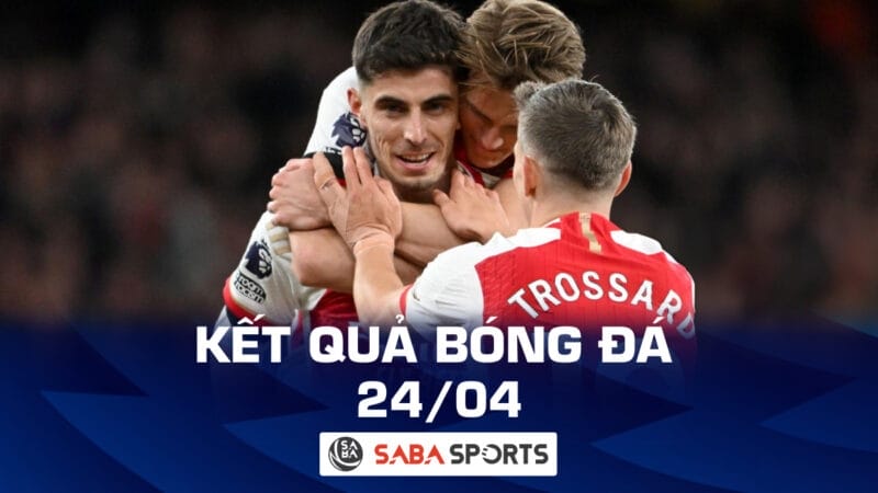 Kết quả bóng đá hôm nay 24/04: Derby London không cân sức, U23 Việt Nam giành vị trí nhì bảng