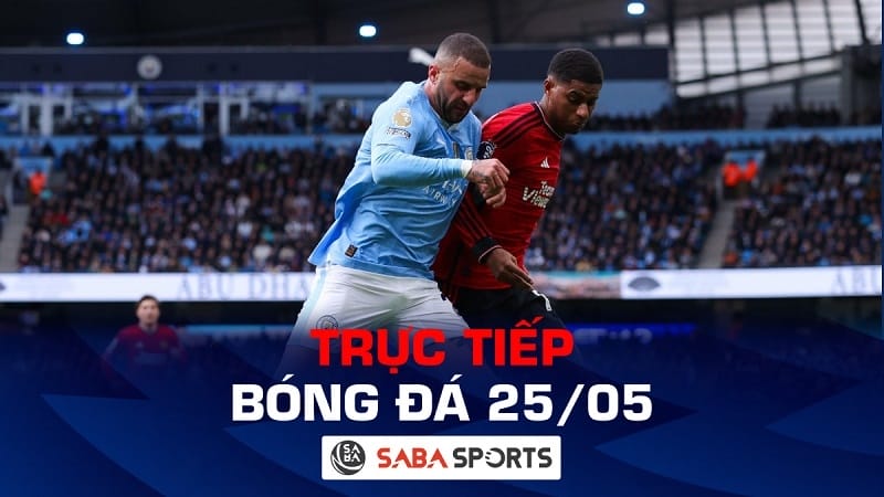 Trực tiếp bóng đá hôm nay 25/05: Man City ‘hủy diệt’ Man United tại chung kết?