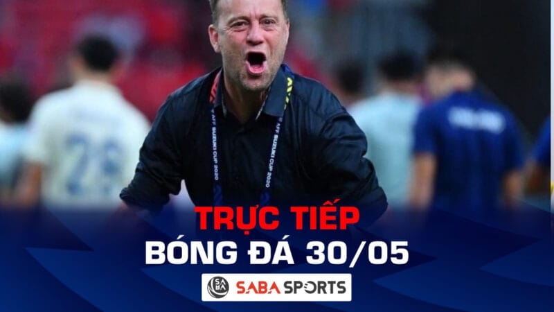 Trực tiếp bóng đá hôm nay 30/05: Mano Polking tái xuất V-League