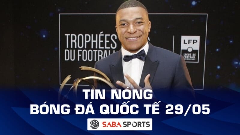 Tin nóng bóng đá quốc tế hôm nay ngày 29/05: Mbappe xuất sắc nhất châu Âu