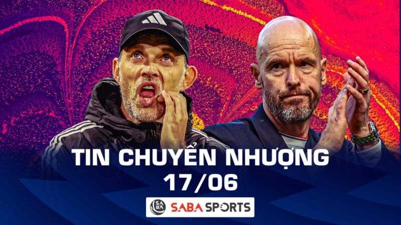 Tin chuyển nhượng bóng đá hôm nay 17/06: Xác nhận vụ MU liên hệ HLV Tuchel