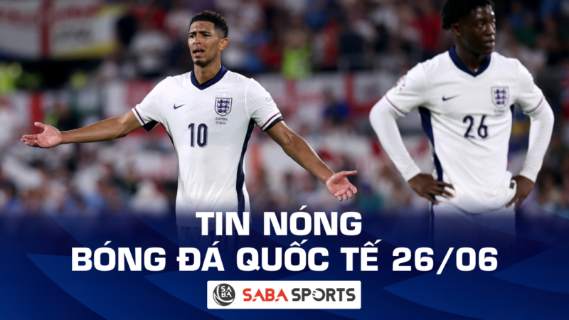 Tin nóng bóng đá quốc tế hôm nay ngày 26/06: Tuyển Anh lại bị chỉ trích, Serbia chia tay Euro 2024