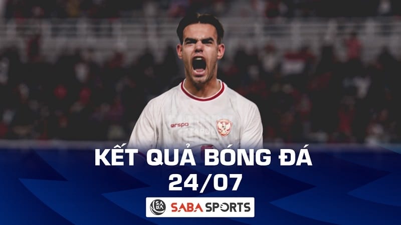 Kết quả bóng đá hôm nay 24/07: U19 Indonesia thị uy sức mạnh của ứng viên vô địch