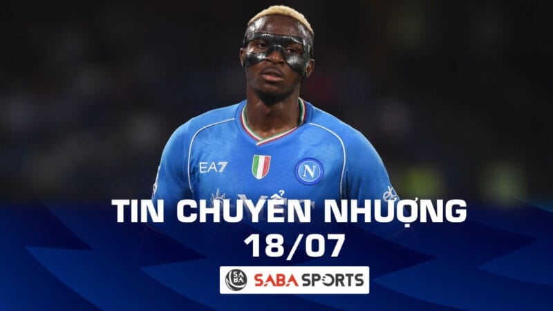 Tin chuyển nhượng bóng đá hôm nay 18/07: PSG chi đậm mua sao Napoli, Man United hớt tay trên Real Madrid