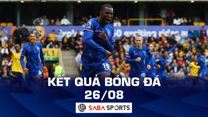 Kết quả bóng đá hôm nay ngày 26/08: Chelsea đại thắng, Liverpool khẳng định sức mạnh