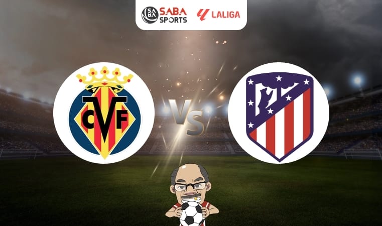 Nhận định bóng đá Villarreal vs Atletico Madrid, vòng 1 La Liga 2024/25, 02h30 ngày 20/08: Kịch bản khó lường