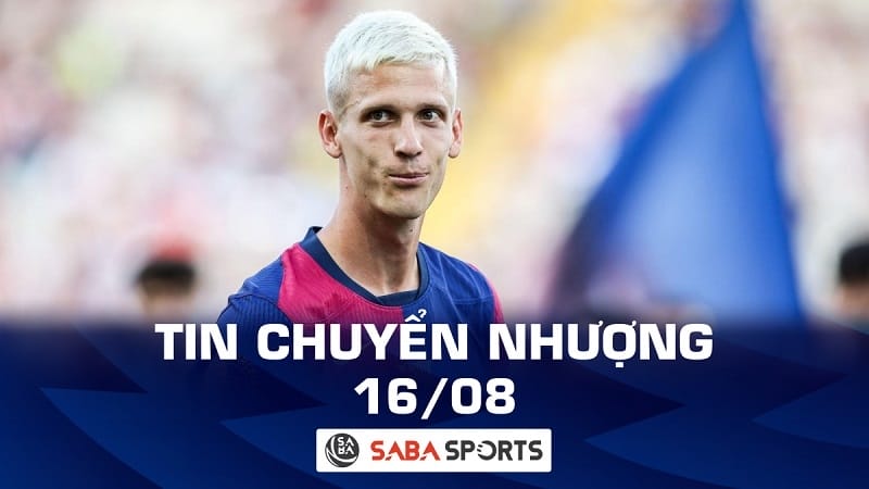 Tin chuyển nhượng bóng đá hôm nay 16/08: Barcelona vẫn chưa thể dùng Dani Olmo