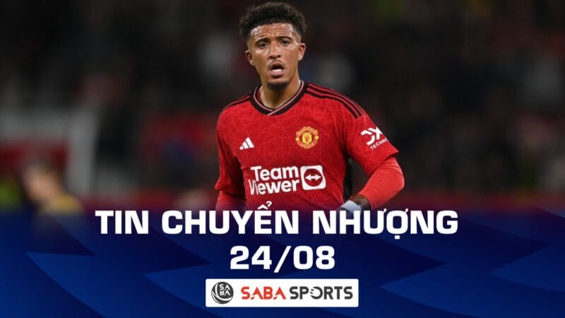 Tin chuyển nhượng bóng đá hôm nay 24/08: Sancho muốn rời Man United; Brighton đón tân binh chất lượng