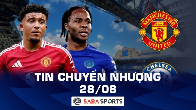 Tin chuyển nhượng bóng đá hôm nay 28/08: Chelsea và MU đổi người không tưởng