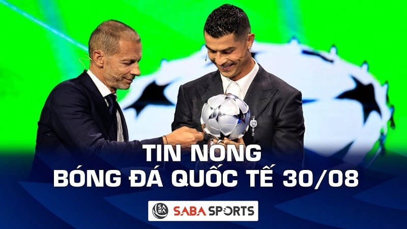 Tin nóng bóng đá quốc tế hôm nay ngày 30/08: Ronaldo nhận giải thưởng đặc biệt của Champions League