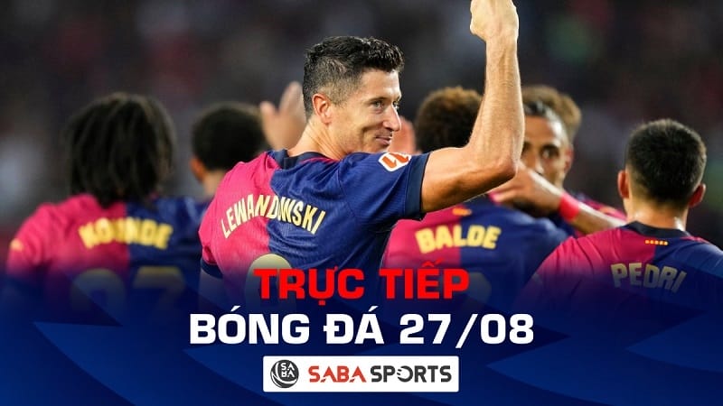 Trực tiếp bóng đá hôm nay 27/08: Barcelona tiếp đà thăng hoa, Ronaldo đi tìm chiến thắng