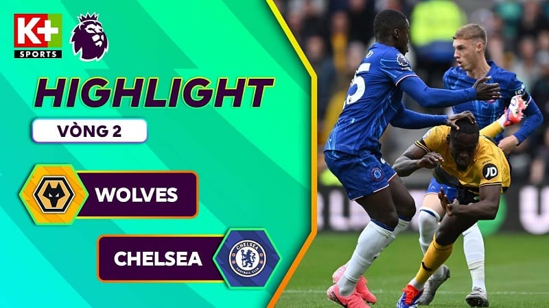 Highlights Wolves vs Chelsea, vòng 2 Ngoại hạng Anh 2024/25