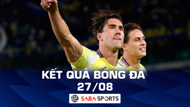 Kết quả bóng đá hôm nay ngày 27/08: Juventus thắng đậm, Villarreal tiếp tục bất bại