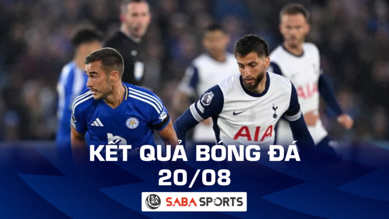 Kết quả bóng đá hôm nay ngày 20/08: Leicester City khiến Tottenham chia điểm