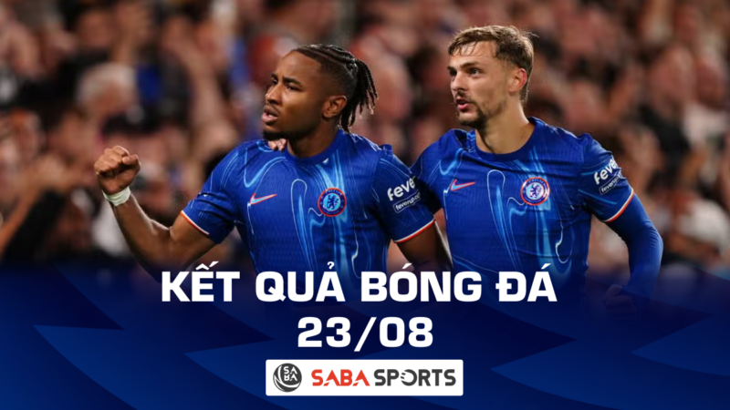 Kết quả bóng đá hôm nay ngày 23/08: Chelsea thắng khó, Al Nassr ra quân không thuận lợi 