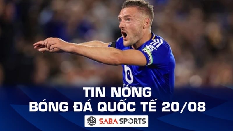 Tin nóng bóng đá quốc tế hôm nay 20/08: Vardy chế giễu Tottenham, Bentancur thở oxy rời sân