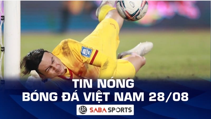 Tin nóng bóng đá Việt Nam hôm nay 28/08: Thương vụ Văn Lâm bất thành, Trung Quốc ra mắt HLV trước trận U22 Việt Nam