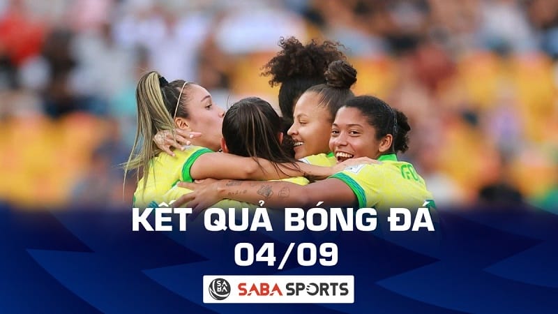 Kết quả bóng đá hôm nay 04/09: Brazil ‘hủy diệt’ Pháp, xây chắc ngôi đầu bảng