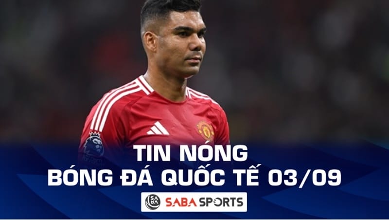 Tin nóng bóng đá quốc tế hôm nay ngày 03/09: Thái độ của dàn sao Man Utd với Casemiro, trung vệ Chelsea rời ĐTQG